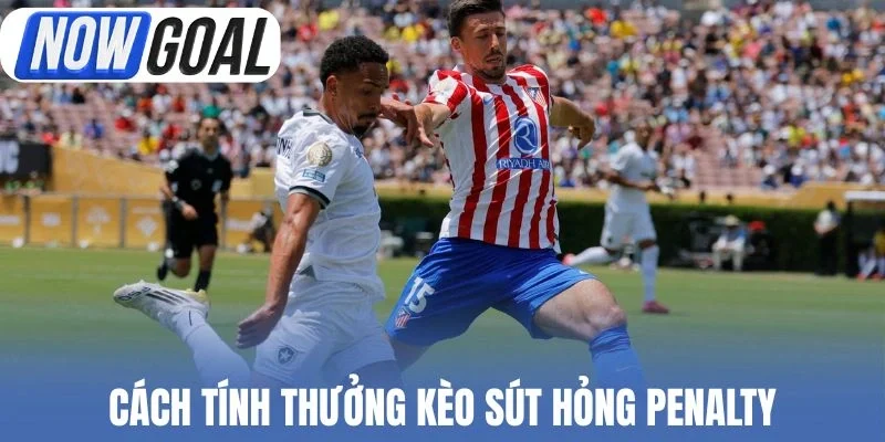Cách tính thưởng kèo sút hỏng penalty