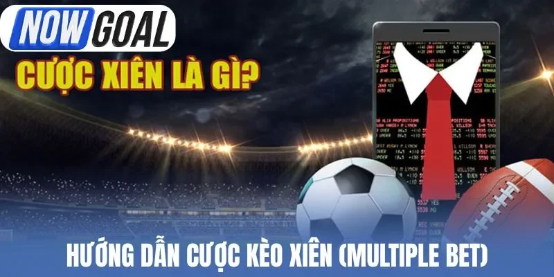 Hướng dẫn cược kèo xiên (Multiple Bet)
