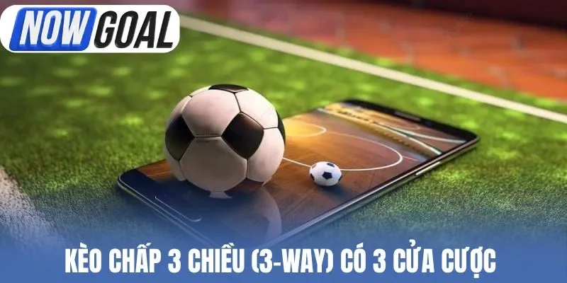 Kèo chấp 3 chiều (3-Way) có 3 cửa cược
