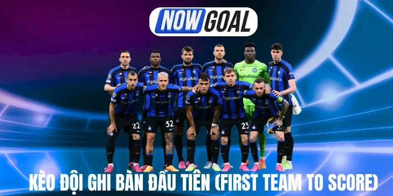 Luật chơi kèo đội ghi bàn đầu tiên (First Team to Score)