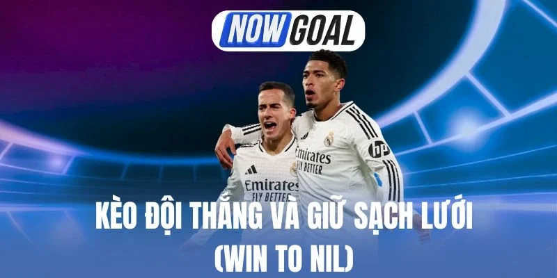 Mẹo cược kèo đội thắng và giữ sạch lưới (Win to Nil)