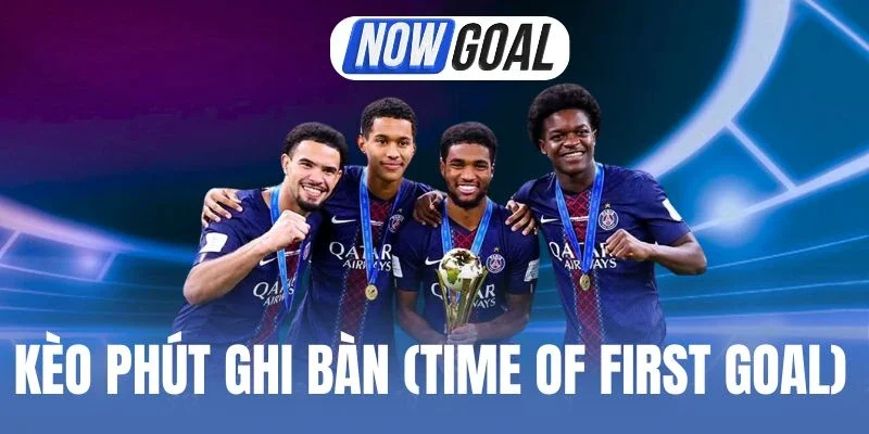Yếu tố tác động kèo Time of First Goal