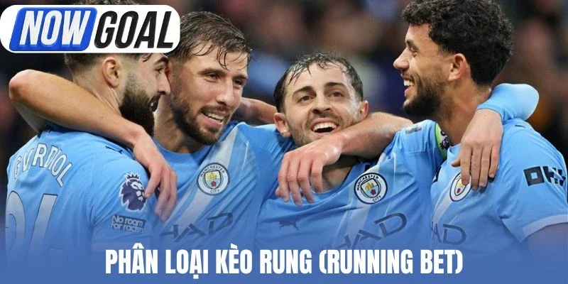 Phân loại kèo rung (Running Bet)