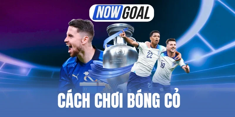 Cách Chơi Bóng Cỏ - Thủ Thuật Cược Kiếm Lợi Nhuận Lớn 