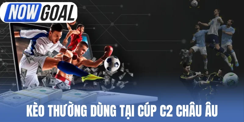 Kèo thường dùng tại cúp C2 châu Âu