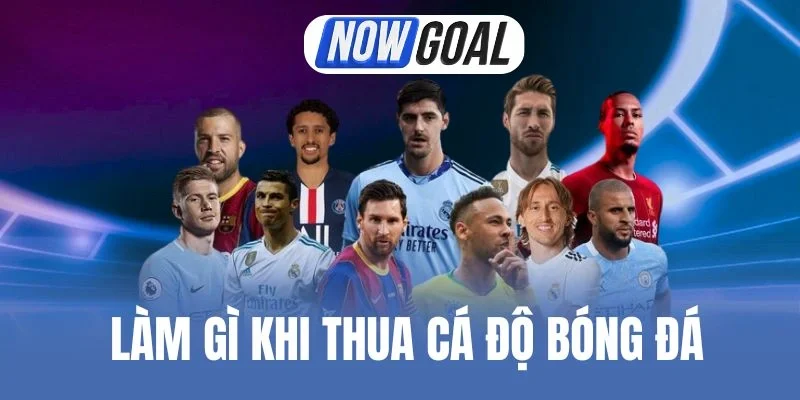 Làm Gì Khi Thua Cá Độ Bóng Đá - Mẹo Gỡ Gạc Vốn Nếu Trắng Tay
