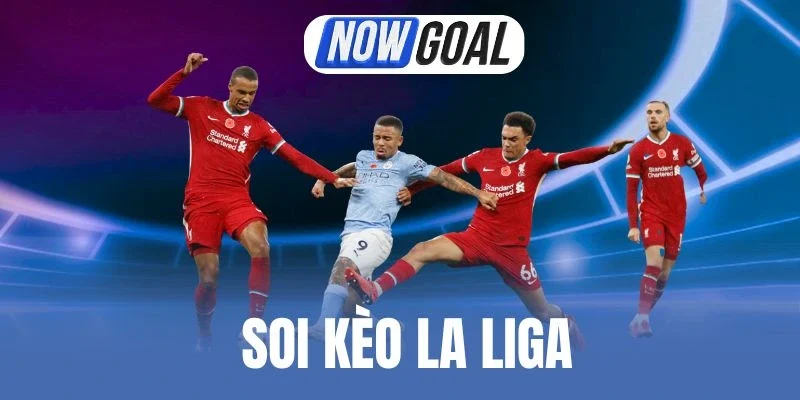 Soi Kèo La Liga - Dự Đoán Chuẩn Xác, Chốt Tỷ Lệ Ngon Mỗi Ngày