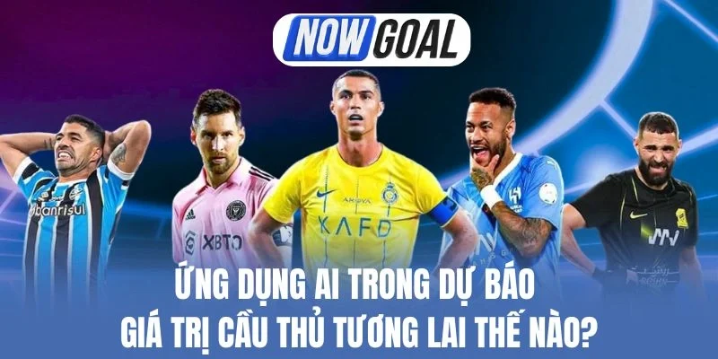 Ứng Dụng AI Trong Dự Báo Giá Trị Cầu Thủ Tương Lai Thế Nào?
